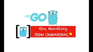 Learn how to handle JSON UNMARSHAL using Golang - PART 34