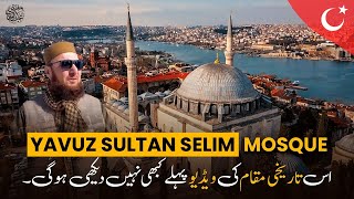 Historical Yavuz Sultan Selim Mosque | Exclusive Views | Istanbul, Türkiye | Mufti Abdul Wahab