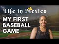 My Life in Mexico City | Attending a Baseball Game in Mexico City