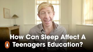 How Can Sleep Affect A Teenagers Education? | Matthew Walker