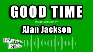 Alan Jackson - Good Time (Karaoke Version)