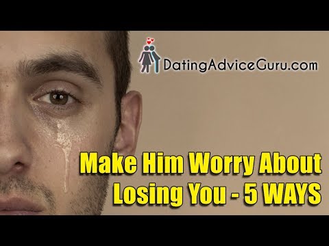 How To Make Him Worry About Losing You - 5 Steps How To Make Him Worry About Losing You - 5 Steps