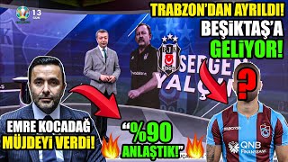 BJK 2. Başkanı Emre Kocadağ Müjdeyi Verdi! ''%90 Anlaştık'' l Trabzon'un Yıldızı Beşiktaş'a Geliyor!
