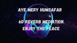 AYE MERY HUMSAFAR Mere Humsafar Slow And Reverb : Mere Humsafar Slowed And Reverb | New Lofi Songs 2