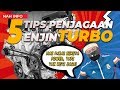 INI 5 TIPS PENJAGAAN ENJIN TURBO