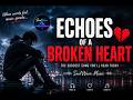 Echoes of a Broken Heart 💔  Sad Emotional Love Song 2026