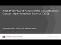 Past, Present, and Future of the Consortium for Cancer Implementation Science (CCIS)