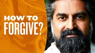 How to FORGIVE and move on? I Mohanji