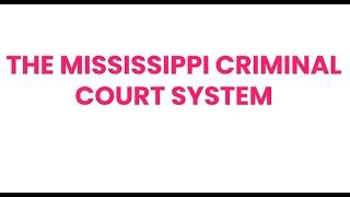 Mississippi Criminal Court Process - What to Expect; Arrest to Sentencing