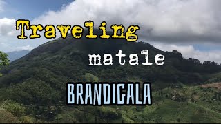 Traveling brandigala matale | මාතලේ බ්‍රැන්ඩ්ගල (travel experience TM)