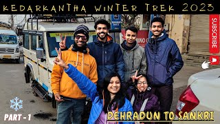 Kedarkantha Winter Trek | Dehradun to Sankri | Part 1 | Complete Guide | Uttarakhand | 2023