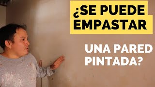 Se puede empastar encima de una pared pintada ?