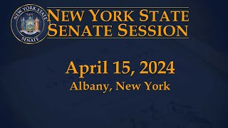 New York State Senate Session - 04/15/2024