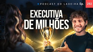 Ep. 292 - Executiva de milhões ft. Tayana Dantas