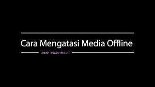 Basic Skill | Cara Mengatasi Media Offline Di Adobe Premiere Pro CS6