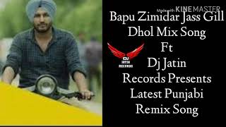 Bapu Zimidaar Dhol Mix Song Feat Jassi Gill Ft Dj Jatin Records Presents latest Punjabi Remix Song