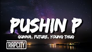 Gunna & Future - Pushin P (Lyrics) ft. Young Thug