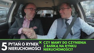 CZY MAMY DO CZYNIENIA Z BAŃKĄ NA RYNKU NIERUCHOMOŚCI? - 5 PYTAŃ O RYNEK NIERUCHOMOŚCI