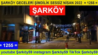 ŞARKÖY GECELERİ ŞİMDİLİK SESSİZ NİSAN 2022  = 1255 =