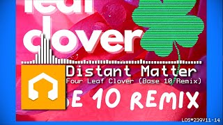 Distant Matter - Four Leaf Clover (Base 10 Remix)