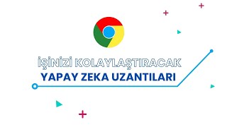 Chrome'un İşinizi Kolaylaştıracak Yapay Zeka Uzantıları