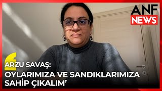 Arzu Savaş: Oylarımıza ve sandıklarımıza sahip çıkalım