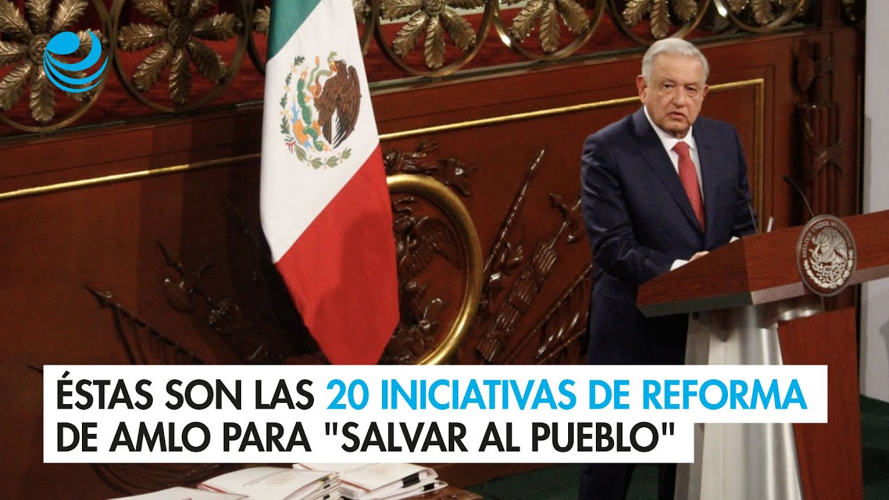 Éstas Son Las 20 Iniciativas De Reforma De AMLO Para "salvar Al Pueblo ...