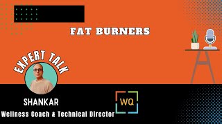 WQ Expert Speak: Shankar - Fat Burners