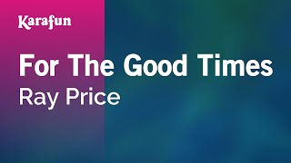 For the Good Times - Ray Price | Karaoke Version | KaraFun