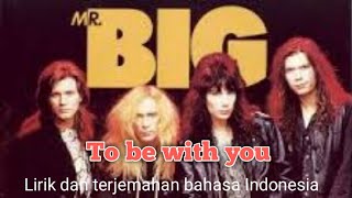 Mr Big - To be with you - lirik dan terjemahan bahasa Indonesia
