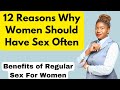 12 Reasons Why Women Should Have Sex Often / Benefits of Sex For Women