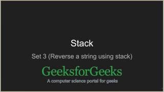 Stack | Set 3 (Reverse a string using stack) | GeeksforGeeks