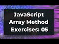 JavaScript Array Method Exercises 05