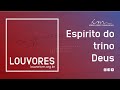 LOUVOR - Espírito do trino Deus - Igreja Cristã Maranata