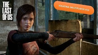 The Last Of Us - #13 Jogatina Multiplayer