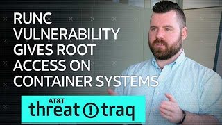 2/21/19 RunC Vulnerability Gives Root Access on Container Systems| AT&T ThreatTraq