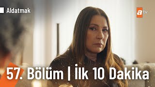 Aldatmak 57. Bölüm | İlk 10 Dakika