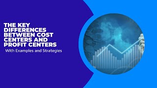 The Key Differences Between Cost Centers and Profit Centers - With Examples and Strategies