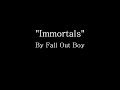 Immortals - Fall Out Boy (Lyrics)