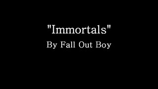 Immortals - Fall Out Boy (Lyrics)
