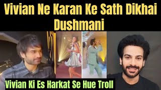 OMG! Karan Veer Ke Sath Vivian Ki Dushmani Janta Ke Samne, Fans Ne Kiya Troll.#karanveer#vivian#chum