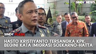 Imigrasi Soekarno-Hatta Konfirmasi Belum Terima Surat Pencekalan Hasto ke Luar Negeri | Sindo Flash