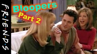 Bloopers Part 2 - Friends