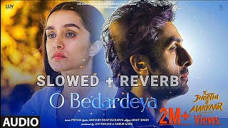 O Bedardeya (Audio) Slowed Reverb  । Pritam । Arijit Singh #hindisong #trending #sadsong #lovesong