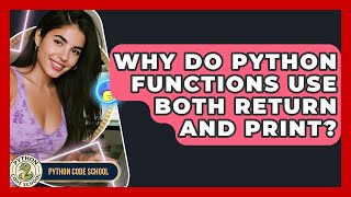 Why Do Python Functions Use Both Return And Print? - Python Code School