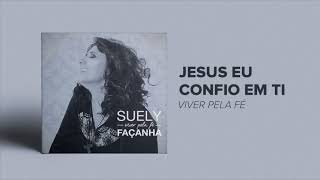 Suely Façanha - Jesus Eu Confio Em Ti (CD Viver Pela Fé)