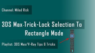 3DS Max - Tip - Lock Selection To Rectangle Mode