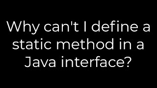Java :Why can't I define a static method in a Java interface?(5solution)