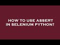 How to use assert in selenium python?