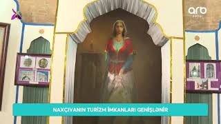 Naxçıvanın turizm imkanları genişlənir  - ARB TV